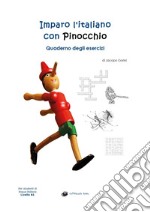 Imparo l'italiano con Pinocchio. Quaderno degli esercizi. Per gli studenti di lingua italiana livello B1 libro