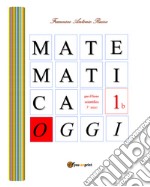 Matematica oggi. Per la 3ª classe del Liceo scientifico. Vol. 1/B libro