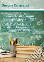 Il concetto di bisogni educativi speciali (BES) e caratterizzazione dei disturbi specifici dell'apprendimento (DSA) libro
