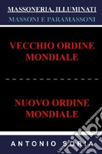 Massoneria, illuminati. Massoni e paramassoni. Vecchio ordine mondiale e nuovo ordine mondiale libro