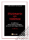 Dizionario della violenza. Le mille voci della violenza antropica presenti nella lingua italiana libro
