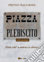 Piazza Plebiscito. Vol. 1: Zita zitt' a mienz a chiazz