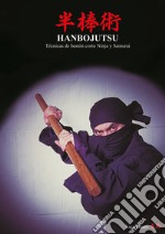 Hanbojutsu. Técnicas de bastón corto ninja y samurai libro