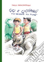 Gigi e Giovanni e le vacanze sul fiume libro