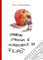 Storia strana e incredibile di Filipò libro