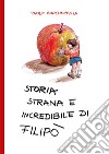 Storia strana e incredibile di Filipò libro