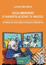 Neoliberismo e manipolazione di massa. Storia di una bocconiana redenta libro