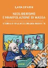 Neoliberismo e manipolazione di massa. Storia di una bocconiana redenta libro di Bifarini Ilaria