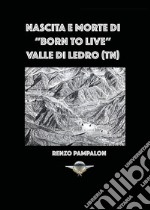 Nascita e morte di «Born to live». Valle di Ledro (TN) libro