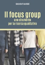 Il focus group: uno strumento per la ricerca qualitativa