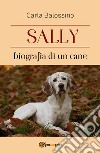 Sally. Biografia di un cane libro