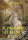 Il profumo dei bianchi salici libro