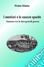 I mestieri e le usanze sparite. Sarnano tra le due grandi guerre libro