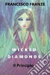 Il principio. Wicked diamonds libro