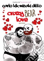 Crazy bear love. Ediz. italiana