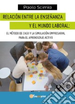 Relación entre la enseñanza y el mundo laboral: el método de caso y la simulación empresarial para el aprendizaje activo libro