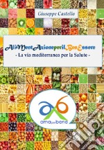 Alimentazione per il benessere. La via mediterranea per la salute libro