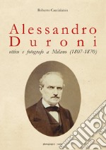 Alessandro Duroni, ottico e fotografo a Milano (1807-1870) libro