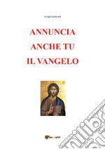 Annuncia anche tu il vangelo libro