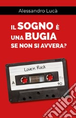 Il sogno è una bugia se non si avvera? libro