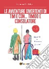 Le avventure divertenti di Tim e Con, Timido e Consolatore libro di De Felice Gemma