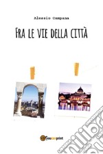 Fra le vie della città libro