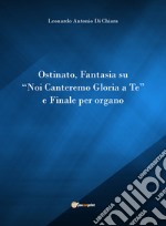 Ostinato, Fantasia su «Noi canteremo gloria a Te» e Finale per organo libro