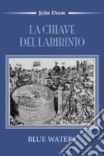 La chiave del labirinto. Blue Waters libro