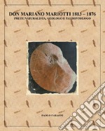 Don Mariano Mariotti (1813-1876) prete naturalista, geologo e paleontologo libro