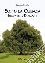 Sotto la quercia. Incontri e dialoghi