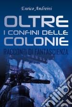 Oltre i confini delle colonie libro