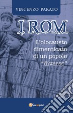 I rom. L'olocausto dimenticato di un popolo «diverso»