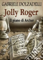 Il piano di Archer. Jolly Roger. Vol. 5 libro