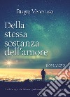 Della stessa sostanza dell'amore libro di Veneruso Biagio