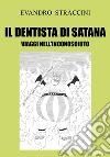 Il dentista di Satana. Viaggi nell'inconosciuto libro