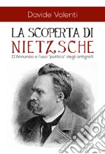 La scoperta di Nietzsche. D'Annunzio e l'uso «politico» degli antigrafi libro