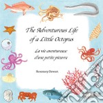 The adventurous life of a little octopus-La vie aventureuse d'une petite pieuvre. Ediz. illustrata libro