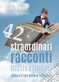 42 straordinari racconti motivazionali libro