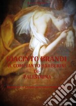 Giacinto Brandi. Il compianto Barberini di Palestrina. Tracce di un grande Seicento prenestino libro