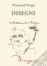 Wieland Wege. Disegni. Ediz. illustrata libro