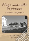 C'era una volta la piazza (di Crespano del Grappa) libro