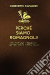 Perché siamo romagnoli! libro di Casadei Roberto