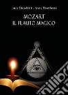 Mozart. Il flauto magico libro di Bianchini Luca Trombetta Anna