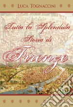 Tutta la splendida storia di Firenze libro