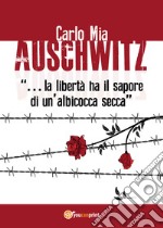 Auschwitz. «La libertà ha il sapore di un'albicocca secca» libro