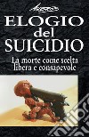 Elogio del suicidio. La morte come scelta libera e consapevole libro di Andros