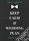 Per lo sposo. Keep calm & wedding plan libro di Aghemo Elisa