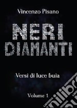 Neri diamanti. Versi di luce buia. Vol. 1 libro