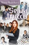 Senza trucco libro di Marchesi Mara