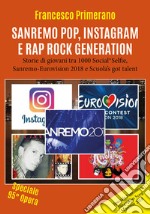 Sanremo, pop, Instagram e rap, rock generation. Storie di giovani tra 1000 social, selfie, Sanremo-Eurovision 2018 e Scuola's got talent